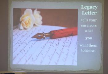 Participants learned “Legacy letter tells your survivors what you want them to know.”